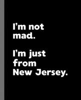 I'm not mad. I'm just from New Jersey.: A Fun Composition Book for a Native New Jersey Resident and Sports Fan 1673965164 Book Cover