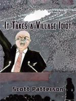 It Takes a Village Idiot 1434394956 Book Cover
