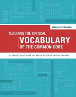 Teaching the Critical Vocabulary of the Common Core: 55 Words That Make or Break Student Understanding 1416615717 Book Cover