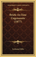 Briefe An Eine Ungenannte (1877) 116754286X Book Cover