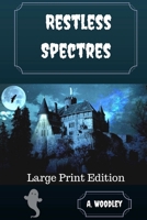 Restless Spectres: Large Print Edition 1718637004 Book Cover