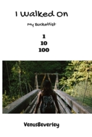 I Walked On: My Bucket List 1546897321 Book Cover