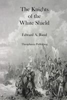 The Knights of the White Shield 1516989635 Book Cover