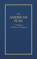 The American Flag: A Handbook of History & Etiquette 1557090718 Book Cover