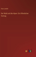 Der Wald und die Alpen: Ein öffentlicher Vortrag 3368664212 Book Cover