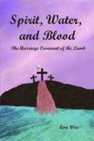 Spirit, Water, and Blood: The Marriage Covenant of the Lamb 1105664716 Book Cover