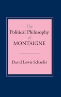 The Political Philosophy of Montaigne 0801497418 Book Cover