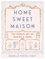 Home Sweet Maison: The French Art of Making a Home 0062741691 Book Cover