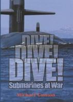 Dive! Dive! Dive!: submarines at war 1841194948 Book Cover