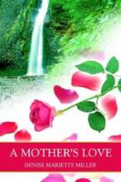 A MOTHER'S LOVE 1418420166 Book Cover