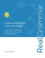 Real Grammar: Understand English. Clear and Simple. 1925497674 Book Cover