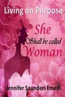 She shall be called Woman: Living on Purpose 0620780665 Book Cover