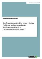 Konfirmandenunterricht heute - Soziale Probleme im Brennpunkt des Konfirmandenlebens - Unterrichtsentwürfe: Band 2 3656146837 Book Cover