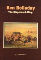 Ben Holladay: The Stagecoach King 0803268688 Book Cover