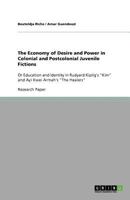 The Economy of Desire and Power in Colonial and Postcolonial Juvenile Fictions: Or Education and Identity in Rudyard Kipilg's "Kim" and Ayi Kwei Armah's "The Healers" 3640565347 Book Cover