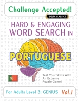 Challenge Accepted! - Hard and Engaging Word Search in Portuguese for Adults Level 3: Genius - Vol.1 - Delta Classics - Test Your Skills with an Extreme Puzzle Game! B0DX2ZHFBR Book Cover