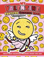 My Valentine Emoticon Coloring Book: Smiley Face Valentine Coloring Books for Kids 1984135759 Book Cover