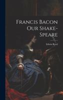 Francis Bacon Our Shake-Speare 102201773X Book Cover