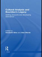 Cultural Analysis and Bourdieu's Legacy: Settling Accounts and Developing Alternatives 0415534143 Book Cover