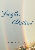 Fragile, Resilient 1649525745 Book Cover