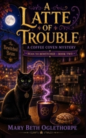 A Latte of Trouble (Bean to Bewitched - A Coffee Coven Mystery) B0H7K9JSPC Book Cover