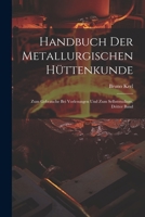 Handbuch Der Metallurgischen Hüttenkunde: Zum Gebrauche Bei Vorlesungen Und Zum Selbststudium, Dritter Band (German Edition) 1022877518 Book Cover