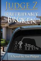 Judge Z: Irretrievably Broken 0692634967 Book Cover