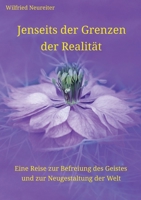 Jenseits der Grenzen der Realität: Eine Reise zur Befreiung des Geistes und zur Neugestaltung der Welt (German Edition) 3384458273 Book Cover