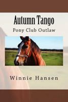 Autumn Tango: Pony Club Outlaw 1515141500 Book Cover