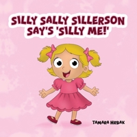 SILLY SALLY SILLERSON SAY'S 'SILLY ME!' 1969368365 Book Cover