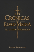 Las Crónicas De Edad Media: El Ultimo Amanecer (Spanish Edition) B0GTBX38P7 Book Cover