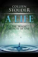 A Life: The Tragic Effects of One 1434986152 Book Cover