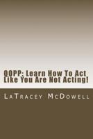 Qopp: Learn How to Act Like You Are Not Acting!: Qopp 1539620077 Book Cover