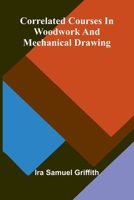 Correlated Courses in Woodwork and Mechanical Drawing 1024102971 Book Cover