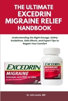 THE ULTIMATE EXCEDRIN MIGRAINE RELIEF HANDBOOK: Understanding the Right Dosage, Safety Guidelines, Side Effects, and Expert Tips to Regain Your Comfort B0FS7F5S6P Book Cover
