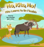 No, Kito, No!: Kito Learns to Be Flexible (An Emotional Regulation Series) 196284420X Book Cover