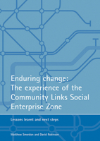 Enduring Change - The Experience of the Community Links Social Enterprise Zone: Lessons Learnt and Next Steps 1861343124 Book Cover