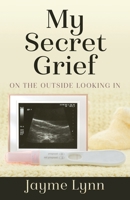 My Secret Grief: On The Outside Looking In 164746711X Book Cover