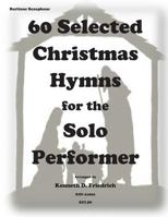 60 Selected Christmas Hymns for the Solo Performer-bari sax version 1502310538 Book Cover