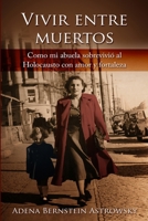 Vivir entre muertos: Como mi abuela sobrevivio&#769; al Holocausto con amor y fortaleza 9493322580 Book Cover