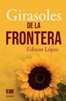 Girasoles de la frontera (Spanish Edition) 9564241413 Book Cover