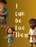 I Can Be Like Them (Unsung Heroes Edition): Lesser-Known Biblical Heroes of Faith, Courage, and Kindness for Kids (I Can Be Like Them: Bible Heroes for Kids) 9199015137 Book Cover