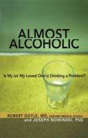 Almost Alcoholic: Is My (or My Loved One's) Drinking a Problem? 1616491590 Book Cover