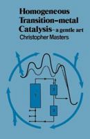 Homogeneous Transition-metal Catalysis: A Gentle Art 940095882X Book Cover