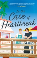 In the Case of Heartbreak: A Steamy and Sweet, Friends-To-Lovers, Queer Rom-Com! 1472290240 Book Cover