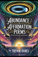 Abundance & Affirmation Poems: 30 Days Affirmation and Abundance B0DRT8YPB5 Book Cover