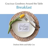 Gracious Goodness Around the Table: Breakfast 1968658009 Book Cover