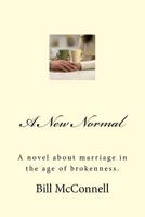 A New Normal : A Novel about Marriage in the Age of Brokenness 1717253911 Book Cover