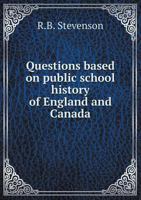 Questions Based on Public School History of England and Canada 5518791259 Book Cover