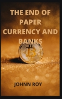 THE END OF PAPER CURRENCY AND BANKS null Book Cover